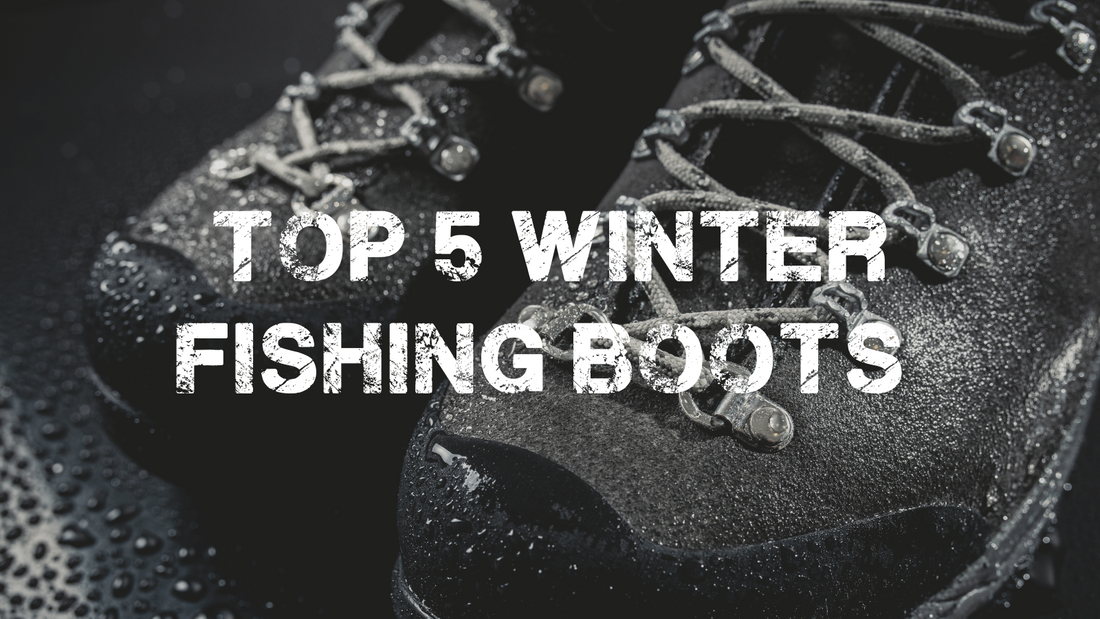 Top 5 Winter Fishing Boots