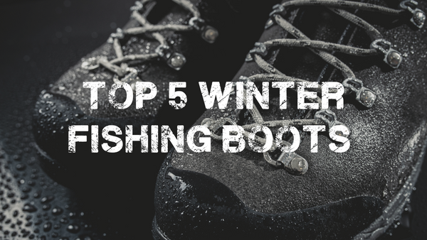 Top 5 Winter Fishing Boots