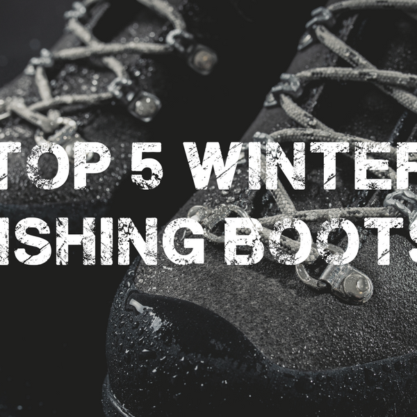 Top 5 Winter Fishing Boots